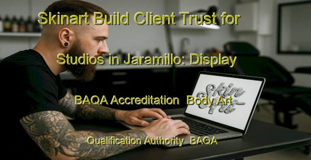 Skinart Build Client Trust for Studios in Jaramillo: Display BAQA Accreditation | Body Art Qualification Authority | BAQA-Argentina