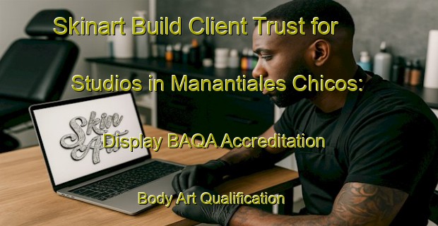 Skinart Build Client Trust for Studios in Manantiales Chicos: Display BAQA Accreditation | Body Art Qualification Authority | BAQA-Argentina