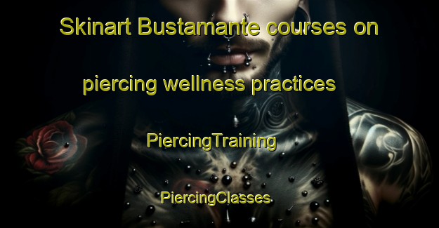 Skinart Bustamante courses on piercing wellness practices | PiercingTraining | PiercingClasses | SkinartTraining-Argentina
