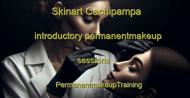 Skinart Cachipampa introductory permanentmakeup sessions | #PermanentmakeupTraining #PermanentmakeupClasses #SkinartTraining-Argentina