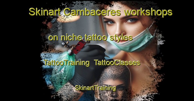 Skinart Cambaceres workshops on niche tattoo styles | TattooTraining | TattooClasses | SkinartTraining-Argentina