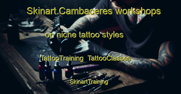 Skinart Cambaceres workshops on niche tattoo styles | TattooTraining | TattooClasses | SkinartTraining-Argentina