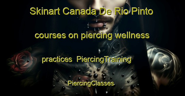 Skinart Canada De Rio Pinto courses on piercing wellness practices | PiercingTraining | PiercingClasses | SkinartTraining-Argentina