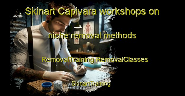 Skinart Capivara workshops on niche removal methods | #RemovalTraining #RemovalClasses #SkinartTraining-Argentina