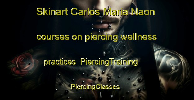 Skinart Carlos Maria Naon courses on piercing wellness practices | PiercingTraining | PiercingClasses | SkinartTraining-Argentina