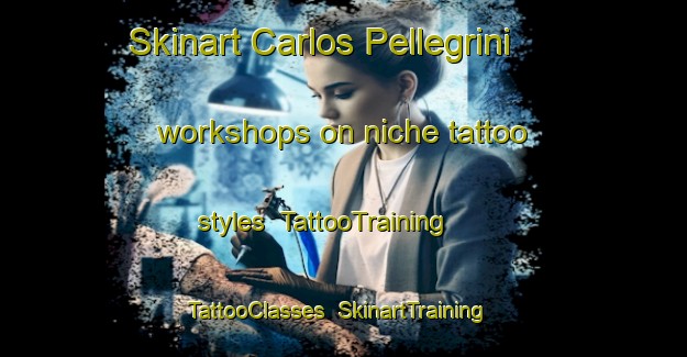 Skinart Carlos Pellegrini workshops on niche tattoo styles | TattooTraining | TattooClasses | SkinartTraining-Argentina