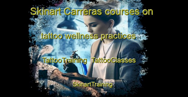 Skinart Carreras courses on tattoo wellness practices | TattooTraining | TattooClasses | SkinartTraining-Argentina