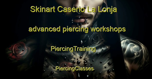 Skinart Caserio La Lonja advanced piercing workshops | PiercingTraining | PiercingClasses | SkinartTraining-Argentina
