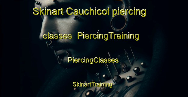 Skinart Cauchicol piercing classes | #PiercingTraining #PiercingClasses #SkinartTraining-Argentina