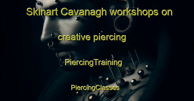 Skinart Cavanagh workshops on creative piercing | PiercingTraining | PiercingClasses | SkinartTraining-Argentina