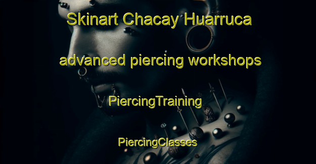 Skinart Chacay Huarruca advanced piercing workshops | #PiercingTraining #PiercingClasses #SkinartTraining-Argentina