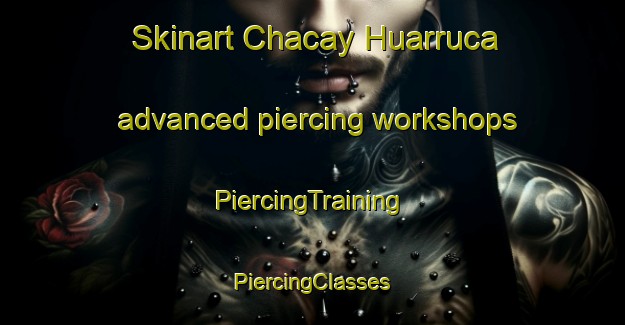 Skinart Chacay Huarruca advanced piercing workshops | #PiercingTraining #PiercingClasses #SkinartTraining-Argentina