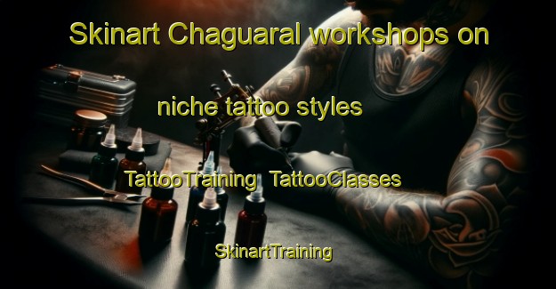 Skinart Chaguaral workshops on niche tattoo styles | TattooTraining | TattooClasses | SkinartTraining-Argentina