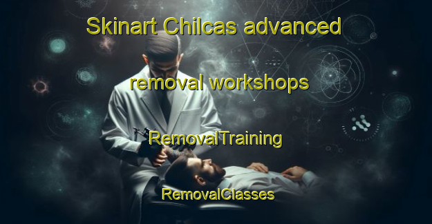Skinart Chilcas advanced removal workshops | RemovalTraining | RemovalClasses | SkinartTraining-Argentina