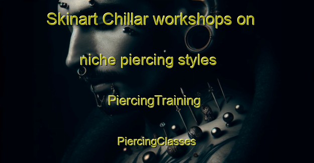 Skinart Chillar workshops on niche piercing styles | #PiercingTraining #PiercingClasses #SkinartTraining-Argentina