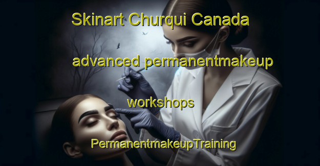 Skinart Churqui Canada advanced permanentmakeup workshops | PermanentmakeupTraining | PermanentmakeupClasses | SkinartTraining-Argentina