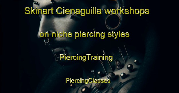 Skinart Cienaguilla workshops on niche piercing styles | PiercingTraining | PiercingClasses | SkinartTraining-Argentina