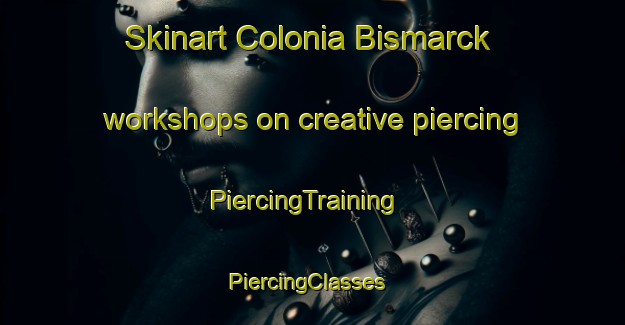 Skinart Colonia Bismarck workshops on creative piercing | PiercingTraining | PiercingClasses | SkinartTraining-Argentina