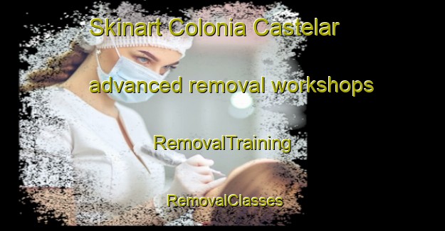 Skinart Colonia Castelar advanced removal workshops | RemovalTraining | RemovalClasses | SkinartTraining-Argentina