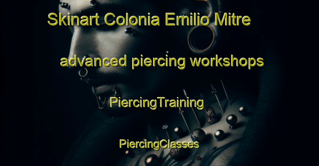 Skinart Colonia Emilio Mitre advanced piercing workshops | #PiercingTraining #PiercingClasses #SkinartTraining-Argentina