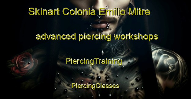 Skinart Colonia Emilio Mitre advanced piercing workshops | #PiercingTraining #PiercingClasses #SkinartTraining-Argentina