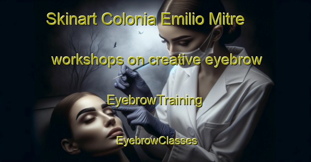 Skinart Colonia Emilio Mitre workshops on creative eyebrow | EyebrowTraining | EyebrowClasses | SkinartTraining-Argentina
