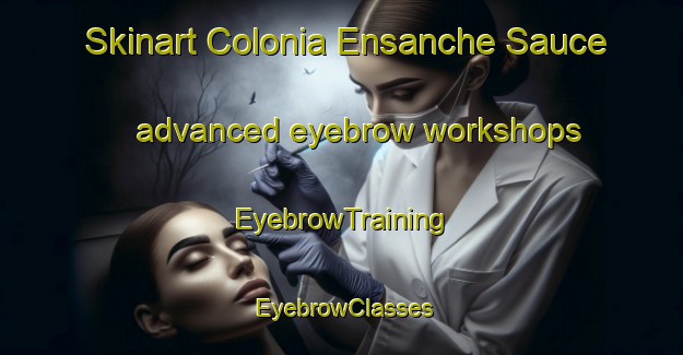 Skinart Colonia Ensanche Sauce advanced eyebrow workshops | EyebrowTraining | EyebrowClasses | SkinartTraining-Argentina