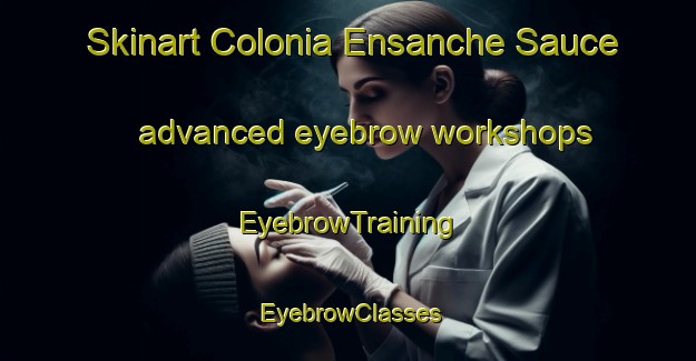 Skinart Colonia Ensanche Sauce advanced eyebrow workshops | EyebrowTraining | EyebrowClasses | SkinartTraining-Argentina