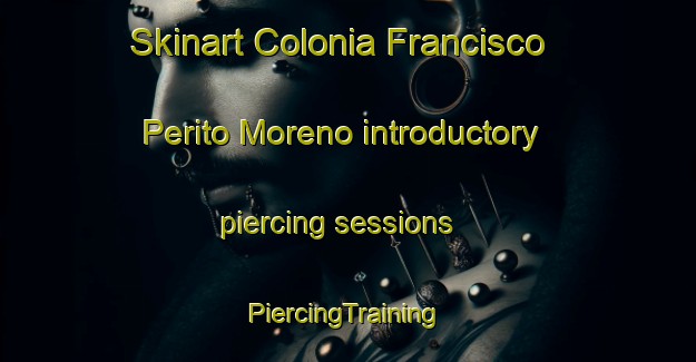 Skinart Colonia Francisco Perito Moreno introductory piercing sessions | #PiercingTraining #PiercingClasses #SkinartTraining-Argentina