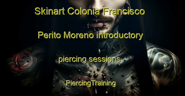 Skinart Colonia Francisco Perito Moreno introductory piercing sessions | #PiercingTraining #PiercingClasses #SkinartTraining-Argentina