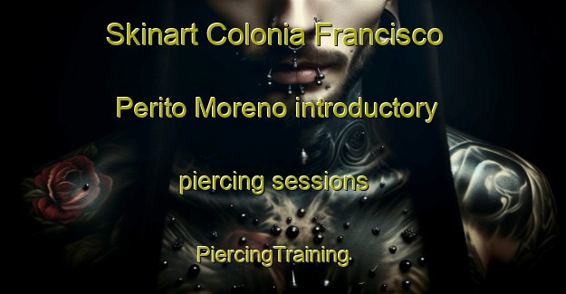 Skinart Colonia Francisco Perito Moreno introductory piercing sessions | PiercingTraining | PiercingClasses | SkinartTraining-Argentina