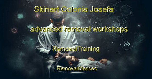 Skinart Colonia Josefa advanced removal workshops | RemovalTraining | RemovalClasses | SkinartTraining-Argentina