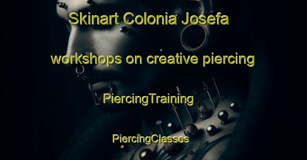 Skinart Colonia Josefa workshops on creative piercing | PiercingTraining | PiercingClasses | SkinartTraining-Argentina