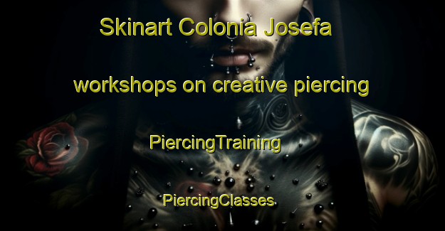 Skinart Colonia Josefa workshops on creative piercing | PiercingTraining | PiercingClasses | SkinartTraining-Argentina