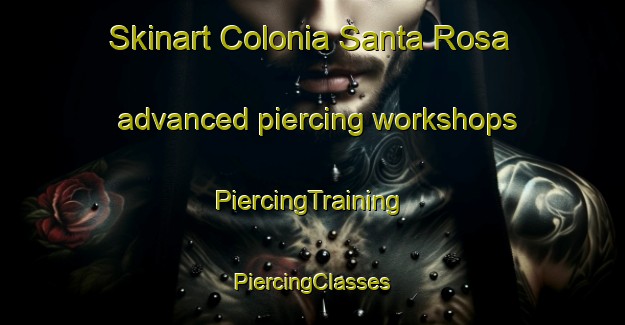 Skinart Colonia Santa Rosa advanced piercing workshops | #PiercingTraining #PiercingClasses #SkinartTraining-Argentina