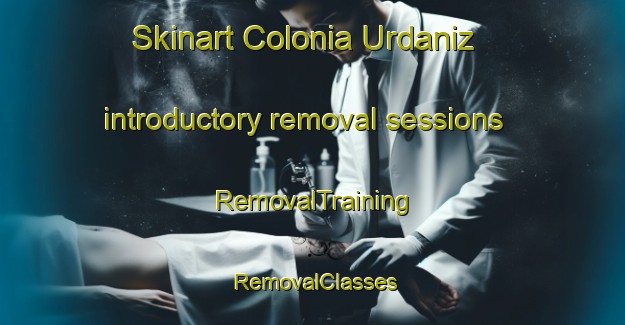 Skinart Colonia Urdaniz introductory removal sessions | RemovalTraining | RemovalClasses | SkinartTraining-Argentina