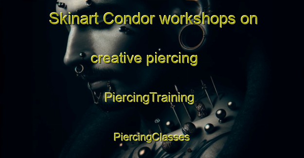 Skinart Condor workshops on creative piercing | #PiercingTraining #PiercingClasses #SkinartTraining-Argentina