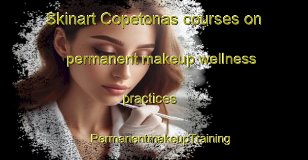 Skinart Copetonas courses on permanent makeup wellness practices | #PermanentmakeupTraining #PermanentmakeupClasses #SkinartTraining-Argentina