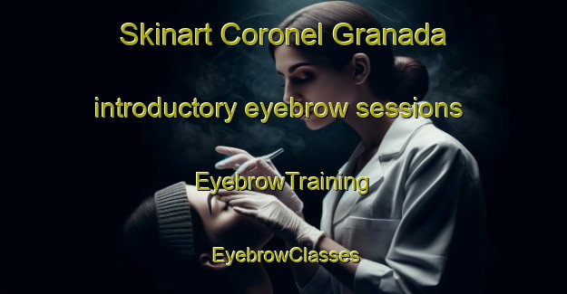 Skinart Coronel Granada introductory eyebrow sessions | EyebrowTraining | EyebrowClasses | SkinartTraining-Argentina