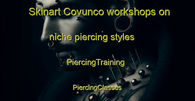 Skinart Covunco workshops on niche piercing styles | #PiercingTraining #PiercingClasses #SkinartTraining-Argentina