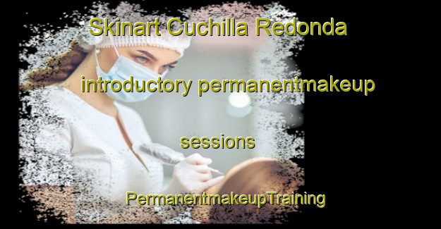 Skinart Cuchilla Redonda introductory permanentmakeup sessions | PermanentmakeupTraining | PermanentmakeupClasses | SkinartTraining-Argentina
