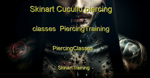 Skinart Cucullu piercing classes | PiercingTraining | PiercingClasses | SkinartTraining-Argentina