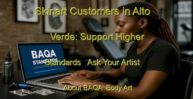 Skinart Customers in Alto Verde: Support Higher Standards - Ask Your Artist About BAQA | Body Art Qualification Authority | BAQA-Argentina