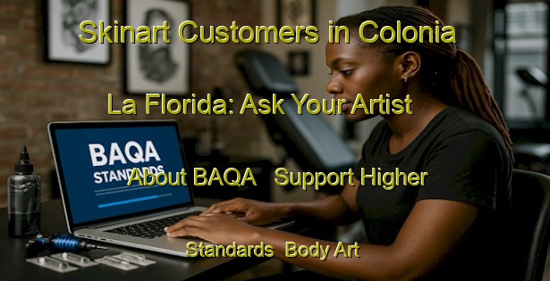 Skinart Customers in Colonia La Florida: Ask Your Artist About BAQA - Support Higher Standards | Body Art Qualification Authority | BAQA-Argentina