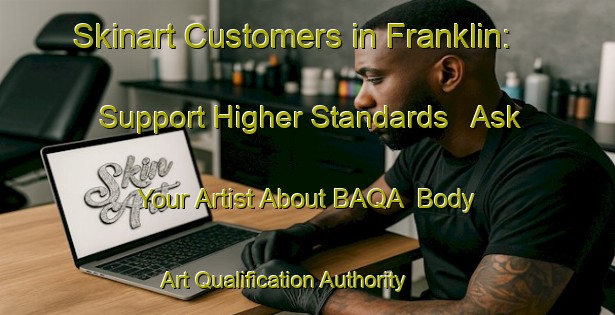 Skinart Customers in Franklin: Support Higher Standards - Ask Your Artist About BAQA | Body Art Qualification Authority | BAQA-Argentina