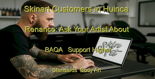 Skinart Customers in Huinca Renanco: Ask Your Artist About BAQA - Support Higher Standards | Body Art Qualification Authority | BAQA-Argentina
