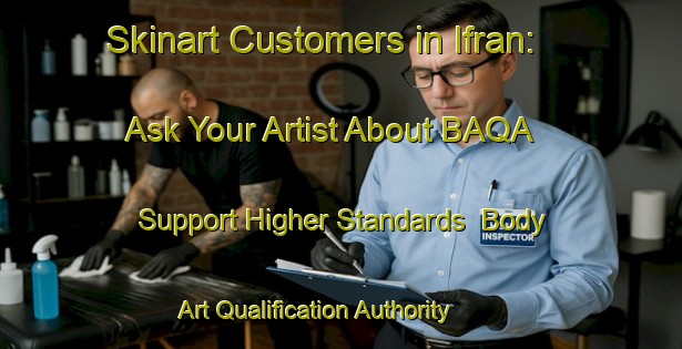 Skinart Customers in Ifran: Ask Your Artist About BAQA - Support Higher Standards | Body Art Qualification Authority | BAQA-Argentina
