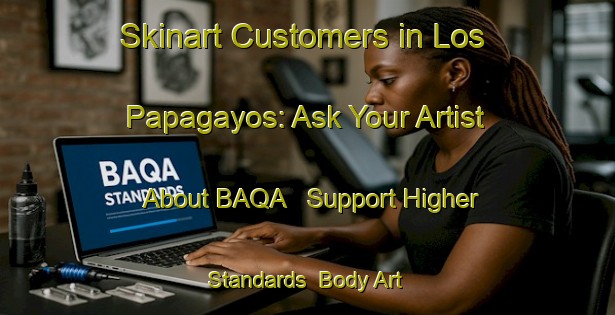 Skinart Customers in Los Papagayos: Ask Your Artist About BAQA - Support Higher Standards | Body Art Qualification Authority | BAQA-Argentina