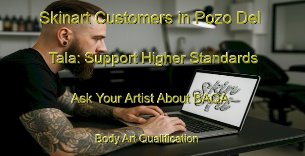 Skinart Customers in Pozo Del Tala: Support Higher Standards - Ask Your Artist About BAQA | Body Art Qualification Authority | BAQA-Argentina