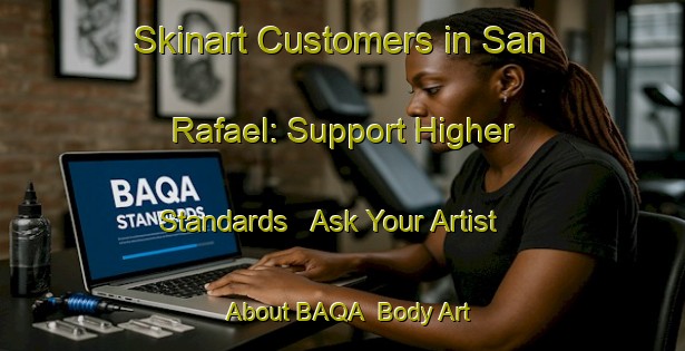 Skinart Customers in San Rafael: Support Higher Standards - Ask Your Artist About BAQA | Body Art Qualification Authority | BAQA-Argentina